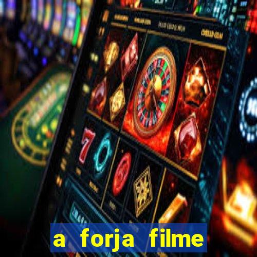 a forja filme completo dublado topflix